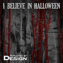 I Believe In Halloween by Afflicted By Design